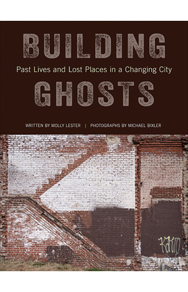 Building Ghosts: Past Lives and Lost Places in a Changing City